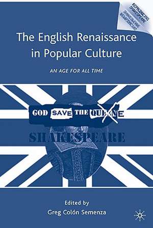 The English Renaissance in Popular Culture: An Age for All Time de G. Semenza