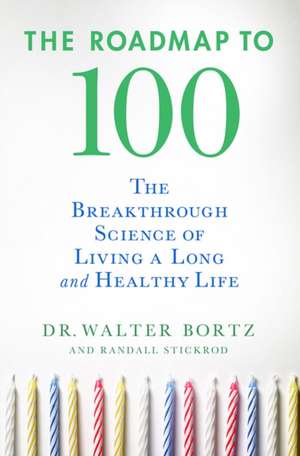 The Roadmap to 100: The Breakthrough Science of Living a Long and Healthy Life de II Bortz, Walter M.