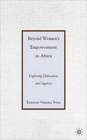 Beyond Women’s Empowerment in Africa: Exploring Dislocation and Agency de E. Swai