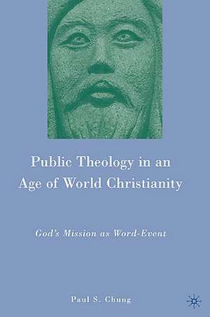 Public Theology in an Age of World Christianity: God’s Mission as Word-Event de P. Chung