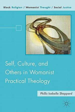 Self, Culture, and Others in Womanist Practical Theology de P. Sheppard