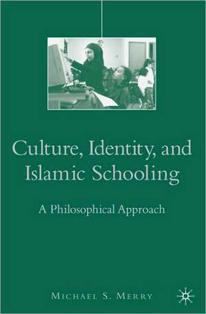 Culture, Identity, and Islamic Schooling: A Philosophical Approach de M. Merry