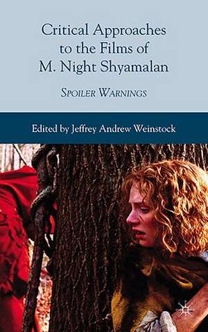 Critical Approaches to the Films of M. Night Shyamalan: Spoiler Warnings de Jeffrey Andrew Weinstock