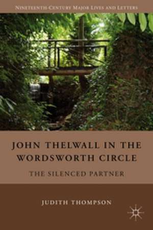 John Thelwall in the Wordsworth Circle: The Silenced Partner de J. Thompson