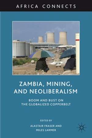 Zambia, Mining, and Neoliberalism: Boom and Bust on the Globalized Copperbelt de A. Fraser