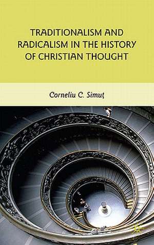 Traditionalism and Radicalism in the History of Christian Thought de C. Simut