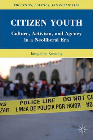 Citizen Youth: Culture, Activism, and Agency in a Neoliberal Era de J. Kennelly