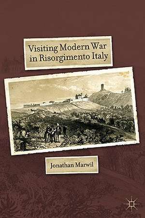 Visiting Modern War in Risorgimento Italy de J. Marwil