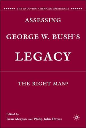 Assessing George W. Bush's Legacy: The Right Man? de I. Morgan