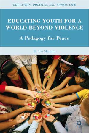 Educating Youth for a World Beyond Violence: A Pedagogy for Peace de H. Shapiro