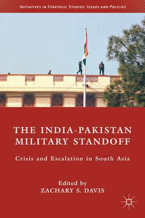 The India-Pakistan Military Standoff: Crisis and Escalation in South Asia de Z. Davis