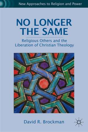 No Longer the Same: Religious Others and the Liberation of Christian Theology de D. Brockman