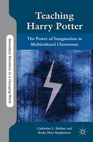 Teaching Harry Potter: The Power of Imagination in Multicultural Classrooms de C. Belcher