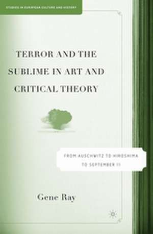 Terror and the Sublime in Art and Critical Theory: From Auschwitz to Hiroshima to September 11 de G. Ray