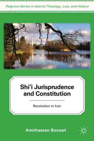 Shi'i Jurisprudence and Constitution: Revolution in Iran de A. Boozari