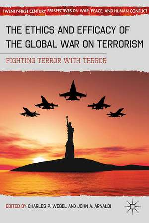 The Ethics and Efficacy of the Global War on Terrorism: Fighting Terror with Terror de C. Webel