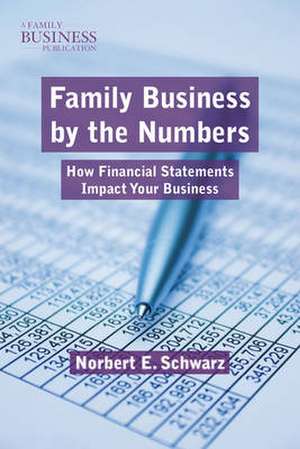 Family Business by the Numbers: How Financial Statements Impact Your Business de N. Schwarz