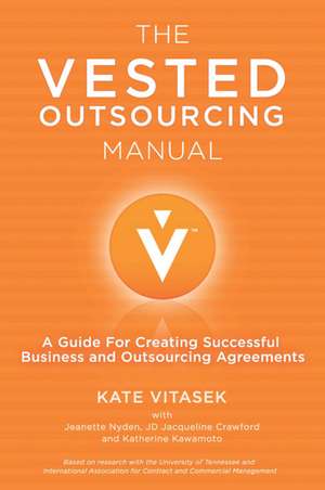 The Vested Outsourcing Manual: A Guide for Creating Successful Business and Outsourcing Agreements de K. Vitasek