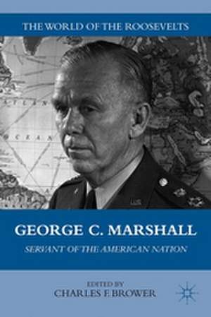 George C. Marshall: Servant of the American Nation de C. Brower