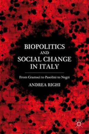 Biopolitics and Social Change in Italy: From Gramsci to Pasolini to Negri de A. Righi