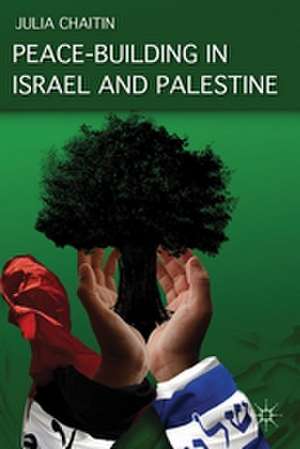 Peace-building in Israel and Palestine: Social Psychology and Grassroots Initiatives de J. Chaitin