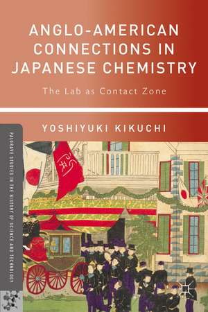 Anglo-American Connections in Japanese Chemistry: The Lab as Contact Zone de Yoshiyuki Kikuchi