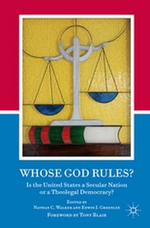 Whose God Rules?: Is the United States a Secular Nation or a Theolegal Democracy? de N. Walker