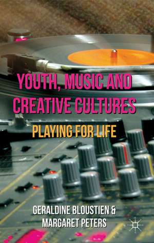 Youth, Music and Creative Cultures: Playing for Life de Geraldine Bloustien