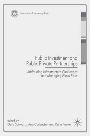 Public Investment and Public-Private Partnerships: Addressing Infrastructure Challenges and Managing Fiscal Risks de G. Schwartz