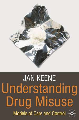 Understanding Drug Misuse: Models of Care and Control de Jan Keene