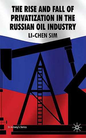 The Rise and Fall of Privatization in the Russian Oil Industry de L. Sim