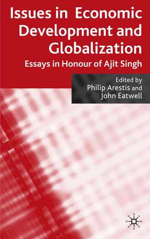 Issues in Economic Development and Globalization: Essays in Honour of Ajit Singh de P. Arestis