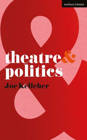 Theatre and Politics de Joe Kelleher