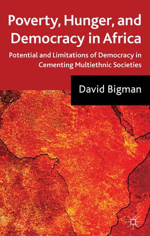 Poverty, Hunger, and Democracy in Africa: Potential and Limitations of Democracy in Cementing Multiethnic Societies de D. Bigman