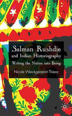 Salman Rushdie and Indian Historiography: Writing the Nation into Being de Kenneth A. Loparo