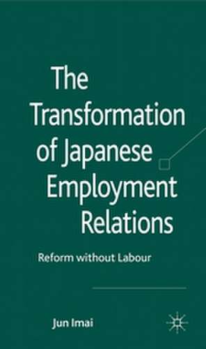 The Transformation of Japanese Employment Relations: Reform without Labor de J. Imai