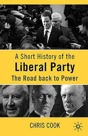 A Short History of the Liberal Party: The Road Back to Power de C. Cook