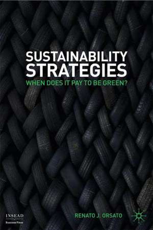 Sustainability Strategies: When Does it Pay to be Green? de R. Orsato