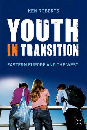 Youth in Transition: In Eastern Europe and the West de Kenneth Roberts