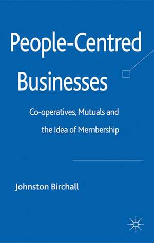 People-Centred Businesses: Co-operatives, Mutuals and the Idea of Membership de J. Birchall