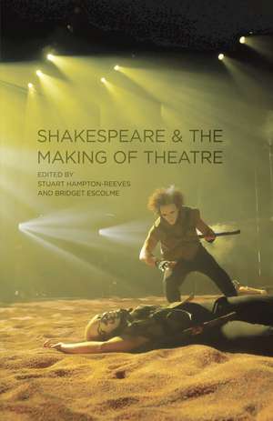 Shakespeare and the Making of Theatre de Dr Paul Edmondson