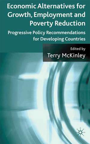 Economic Alternatives for Growth, Employment and Poverty Reduction: Progressive Policy Recommendations for Developing Countries de T. McKinley