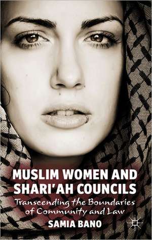 Muslim Women and Shari'ah Councils: Transcending the Boundaries of Community and Law de S. Bano