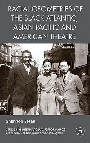 Racial Geometries of the Black Atlantic, Asian Pacific and American Theatre de Shannon Steen