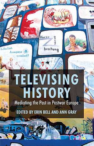 Televising History: Mediating the Past in Postwar Europe de E. Bell