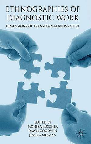 Ethnographies of Diagnostic Work: Dimensions of Transformative Practice de M. Büscher