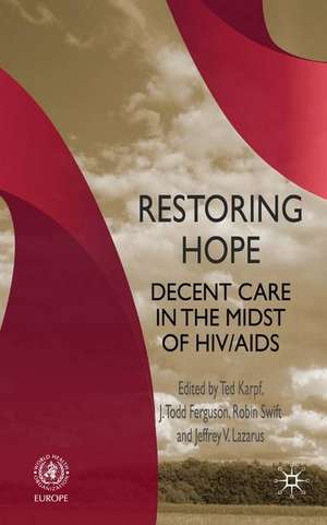 Restoring Hope: Decent Care in the Midst of HIV/AIDS de T. Karpf