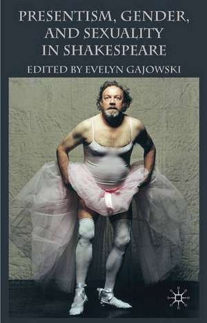 Presentism, Gender, and Sexuality in Shakespeare de E. Gajowski