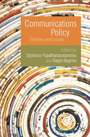 Communications Policy: Theories and Issues de Stylianos Papathanassopoulos