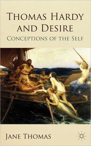 Thomas Hardy and Desire: Conceptions of the Self de Jane Thomas